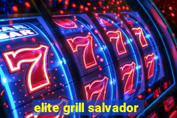 elite grill salvador