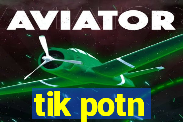 tik potn