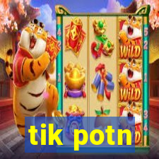 tik potn