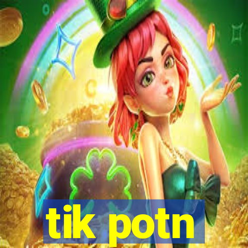 tik potn