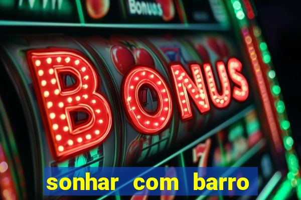 sonhar com barro jogo do bicho