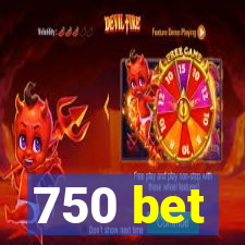 750 bet