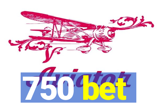 750 bet