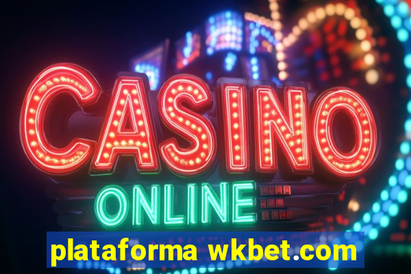 plataforma wkbet.com