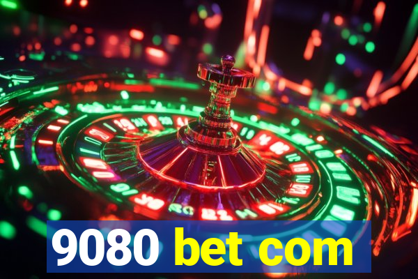 9080 bet com