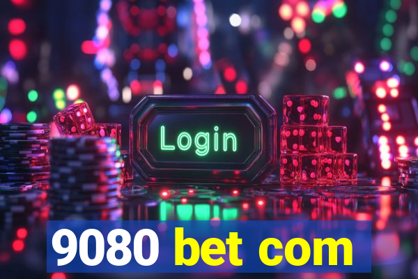 9080 bet com