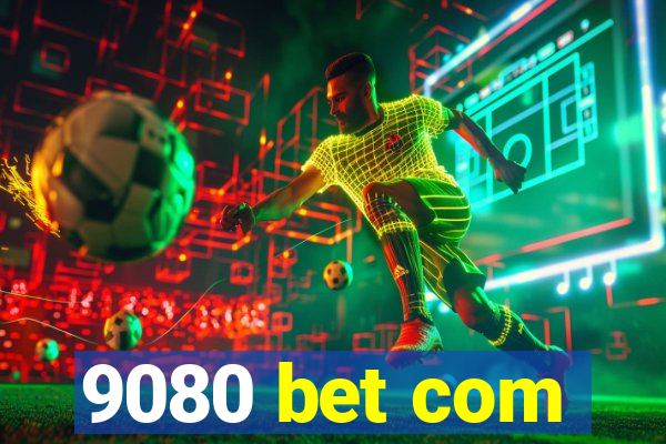 9080 bet com