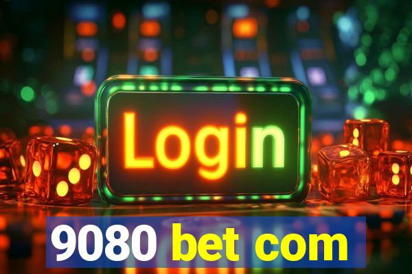 9080 bet com