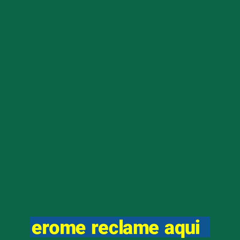 erome reclame aqui