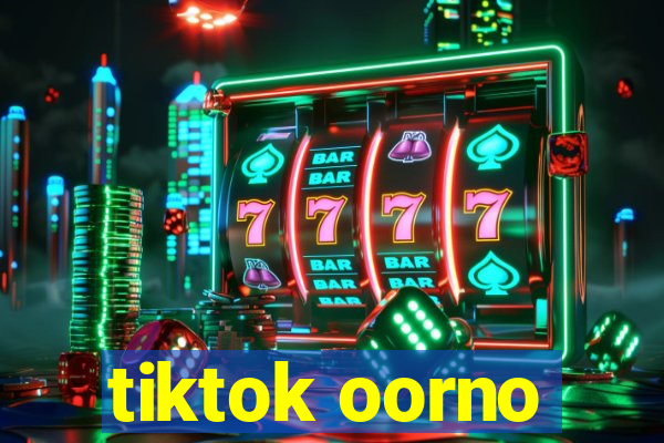 tiktok oorno