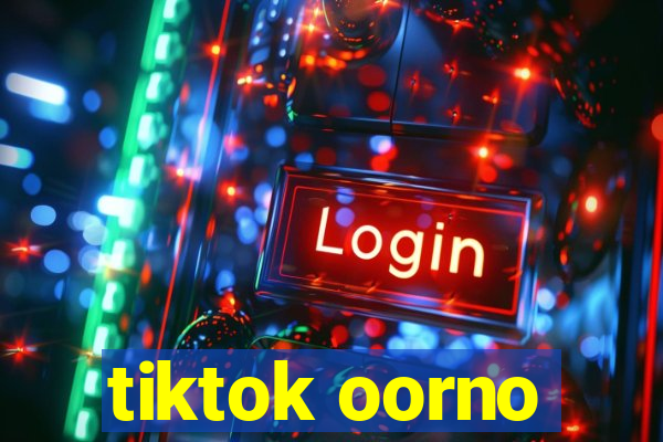 tiktok oorno