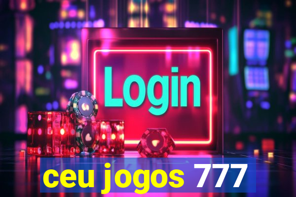 ceu jogos 777