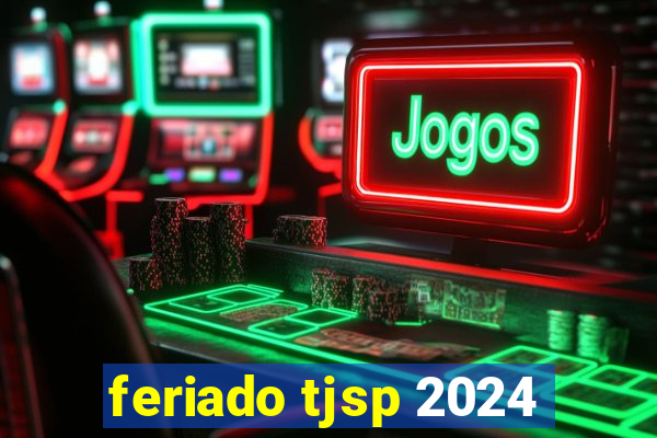 feriado tjsp 2024