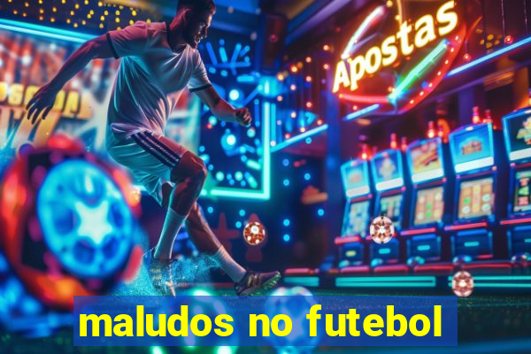 maludos no futebol