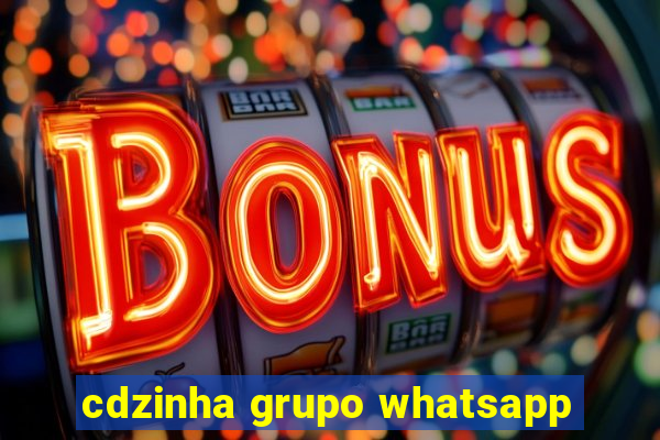 cdzinha grupo whatsapp