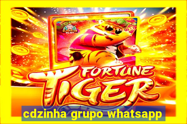 cdzinha grupo whatsapp