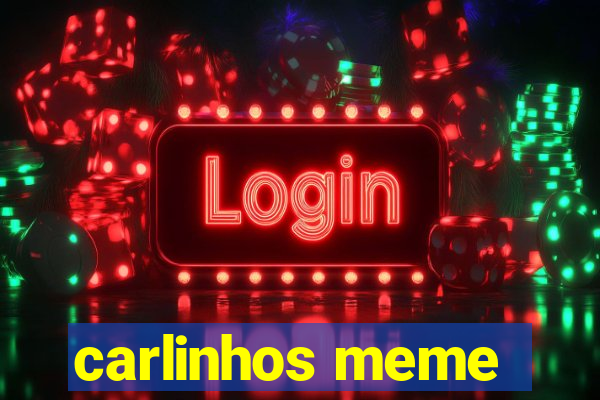 carlinhos meme