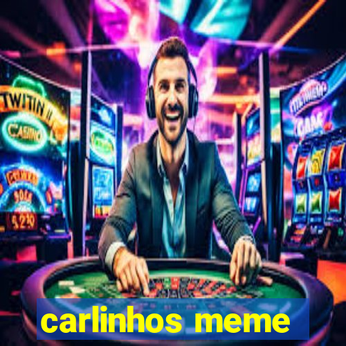 carlinhos meme