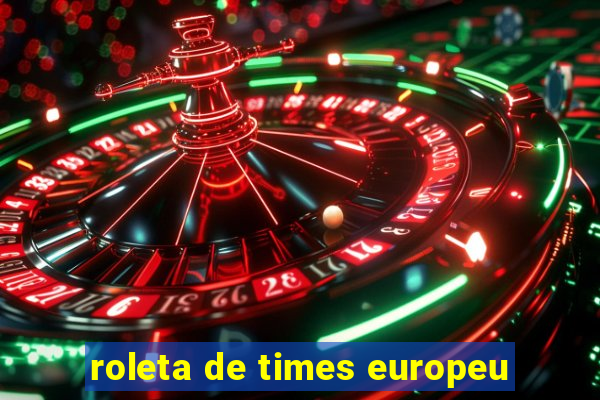 roleta de times europeu