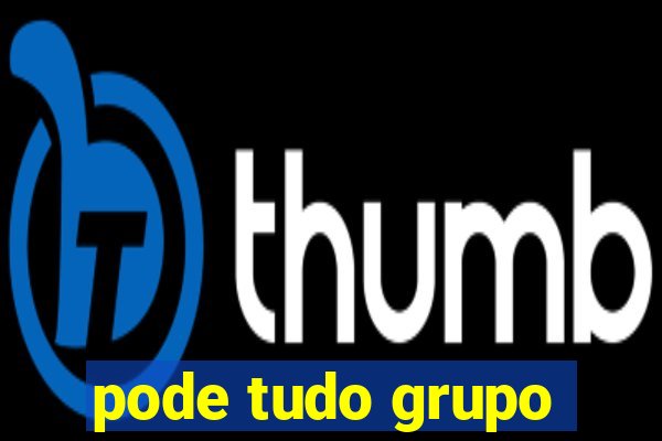 pode tudo grupo