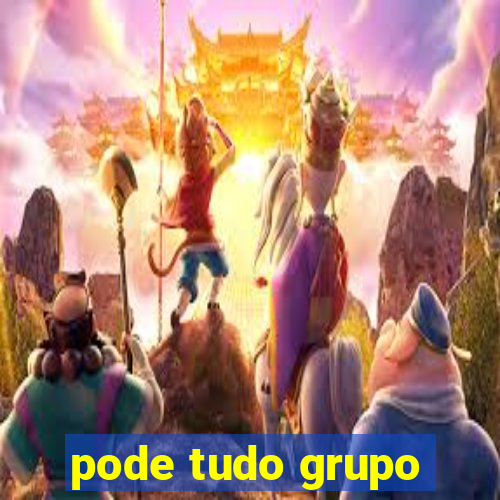 pode tudo grupo