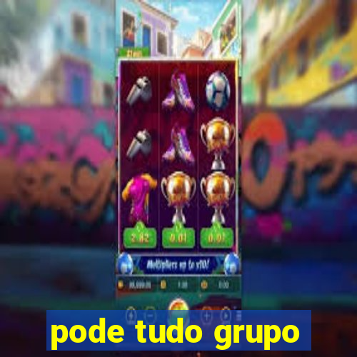 pode tudo grupo