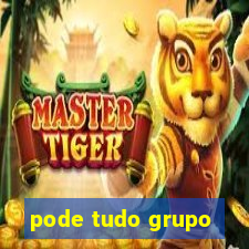 pode tudo grupo