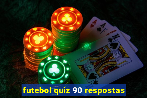 futebol quiz 90 respostas