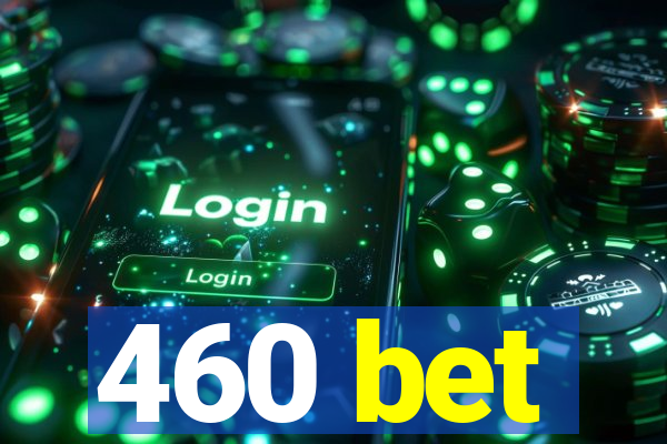 460 bet