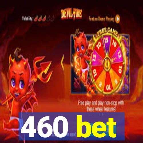 460 bet