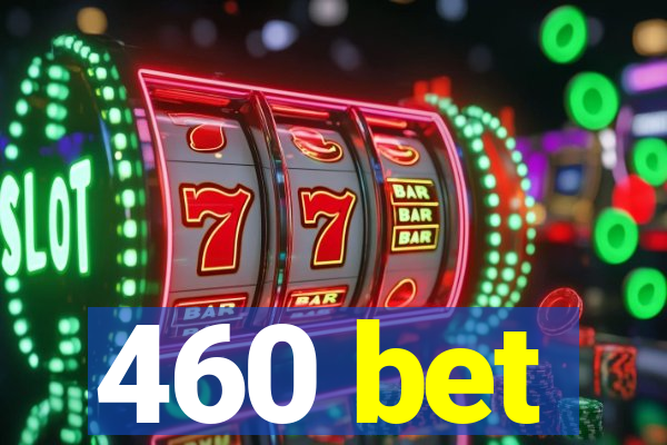 460 bet