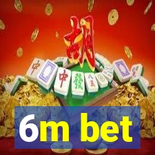 6m bet