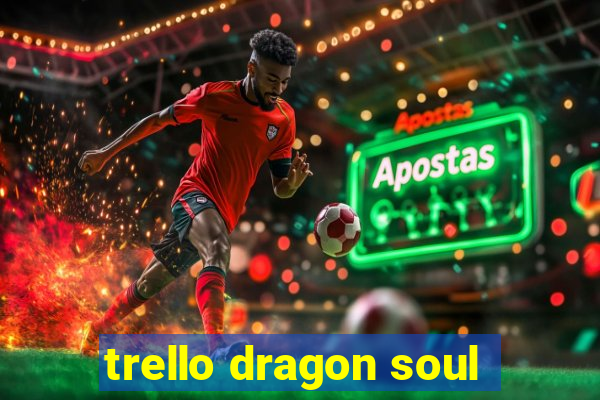 trello dragon soul