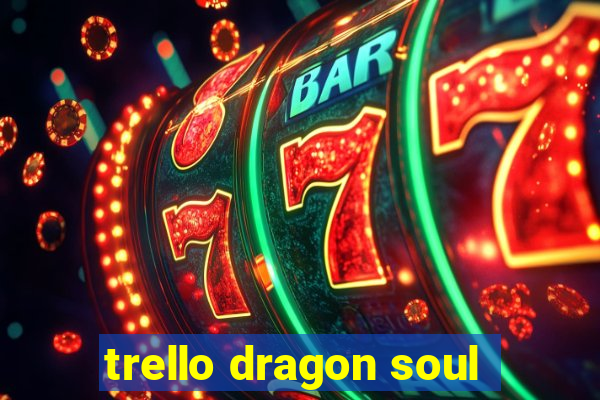 trello dragon soul