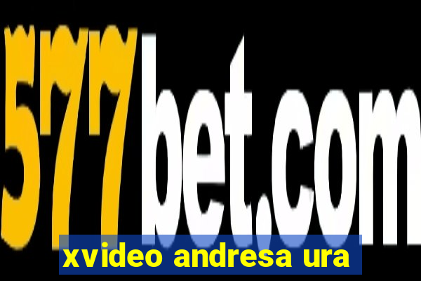 xvideo andresa ura