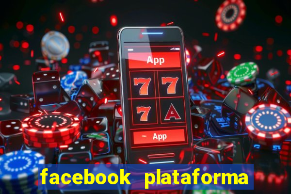 facebook plataforma pagando no cadastro