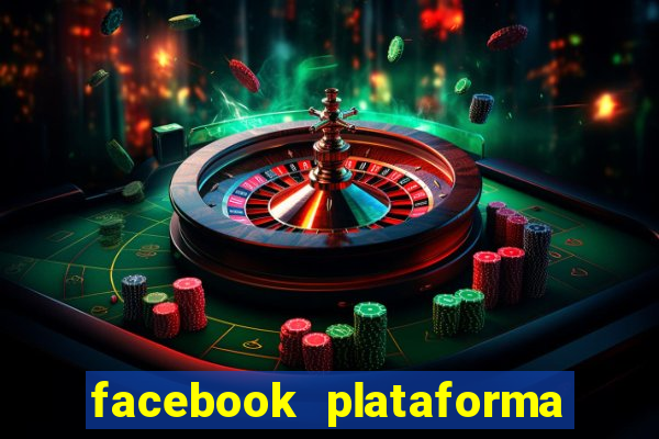 facebook plataforma pagando no cadastro