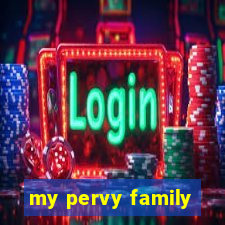 my pervy family