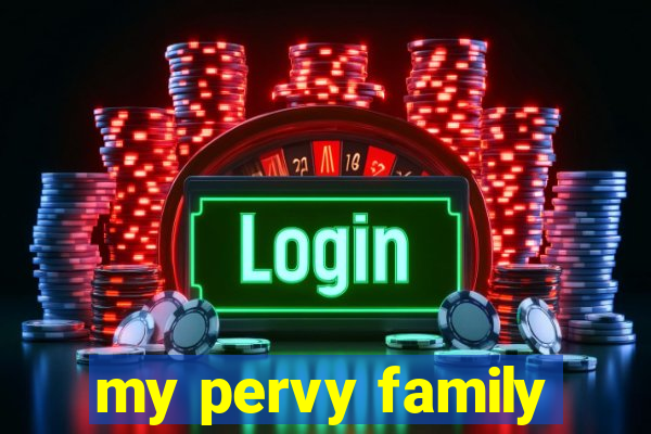 my pervy family