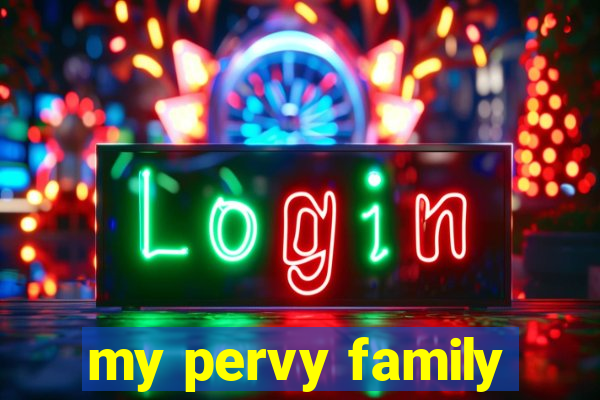 my pervy family