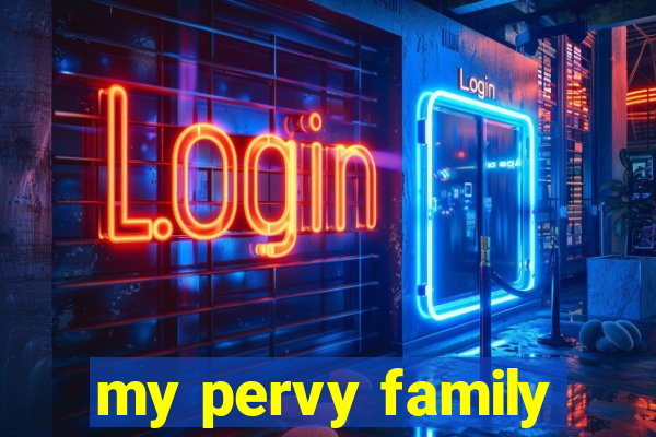 my pervy family