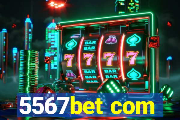 5567bet com