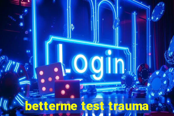 betterme test trauma