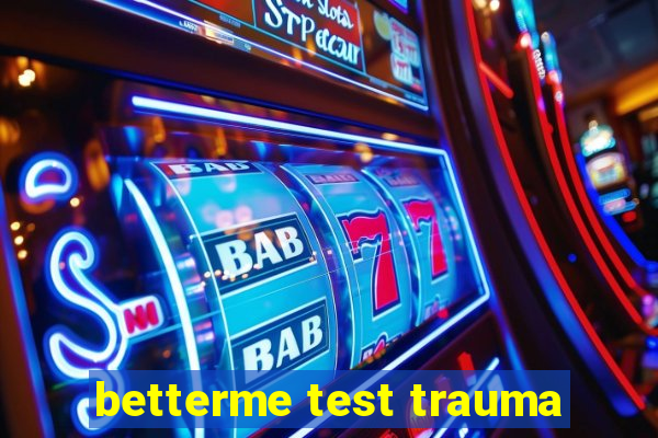 betterme test trauma