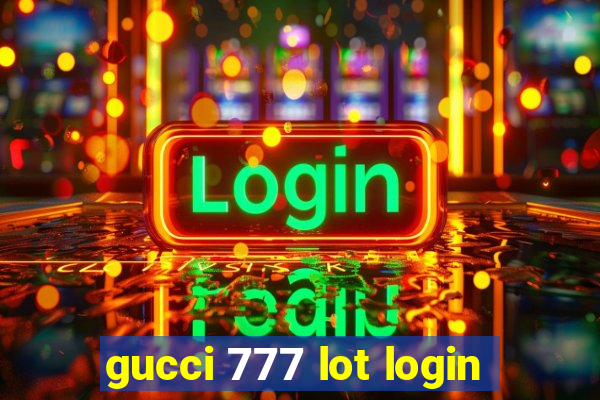 gucci 777 lot login