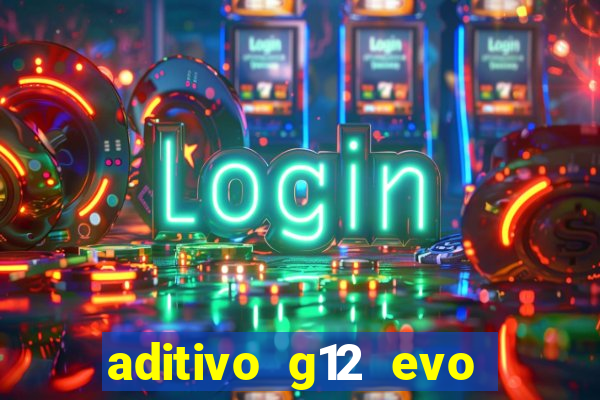 aditivo g12 evo ficha tecnica