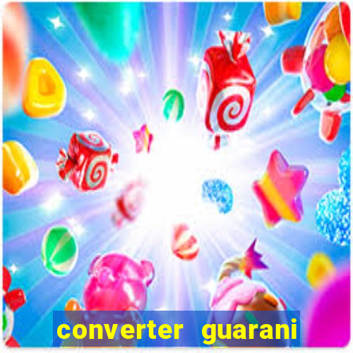 converter guarani em reais