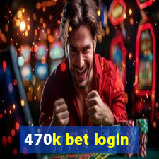 470k bet login