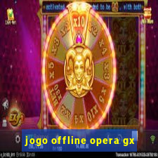 jogo offline opera gx