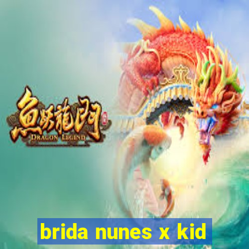 brida nunes x kid